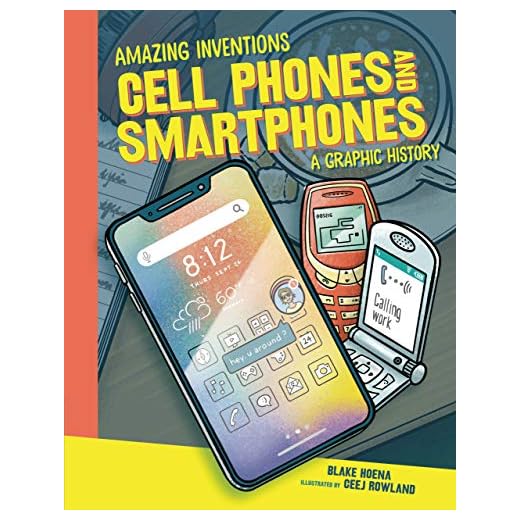 Cell Phones and Smartphones: A Graphic History (Amazing Inventions)