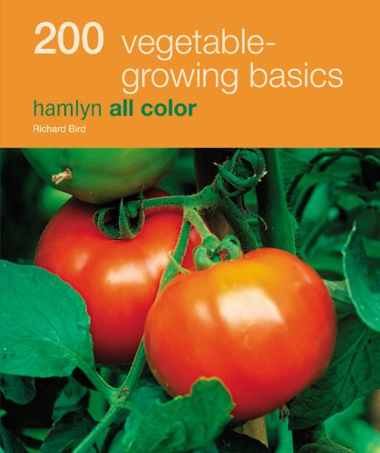 200 Vegetable-Growing Basics: Hamlyn All Color Bird, Richard
