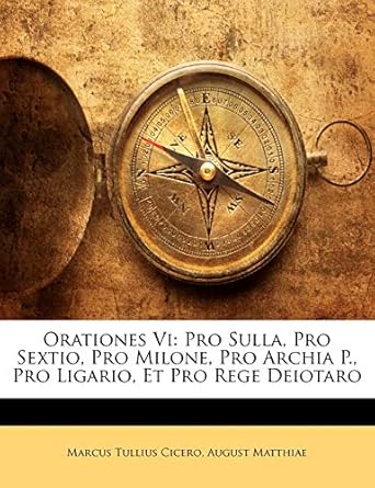 Orationes Vi Pro Sulla, Pro Sextio, Pro Milone, Pro Archia P., Pro