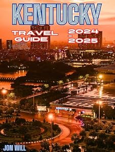 KENTUCKY TRAVEL GUIDE 2024-2025: Explore the Bluegrass State's Hidden Gems