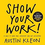 Show Your Work!: 10 Ways to Share Your Creativity and Get Discovered (2014)