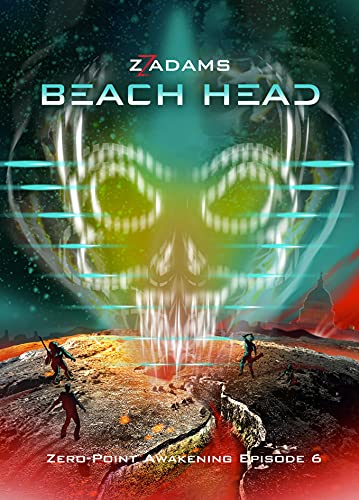 Beach Head: A Sci-fi Technothriller (Zero-Point Awakening Book 6) by [ZZ Adams]