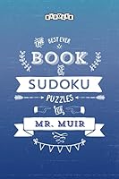 The Best Ever Book of Sudoku Puzzles for Mr. Muir 1002101190 Book Cover