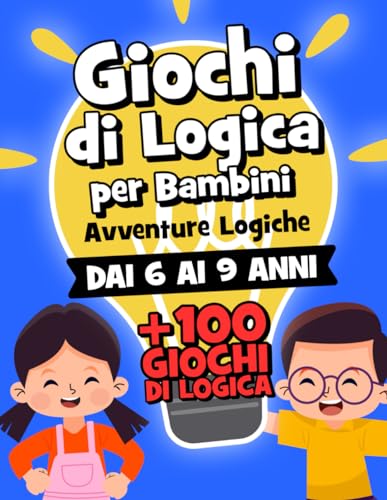 Avventure Logiche: +100 Giochi di Logica per Allenare il Ragionamento Logico | Libro per Bambini Svegli di 6-7-8-9 Ann