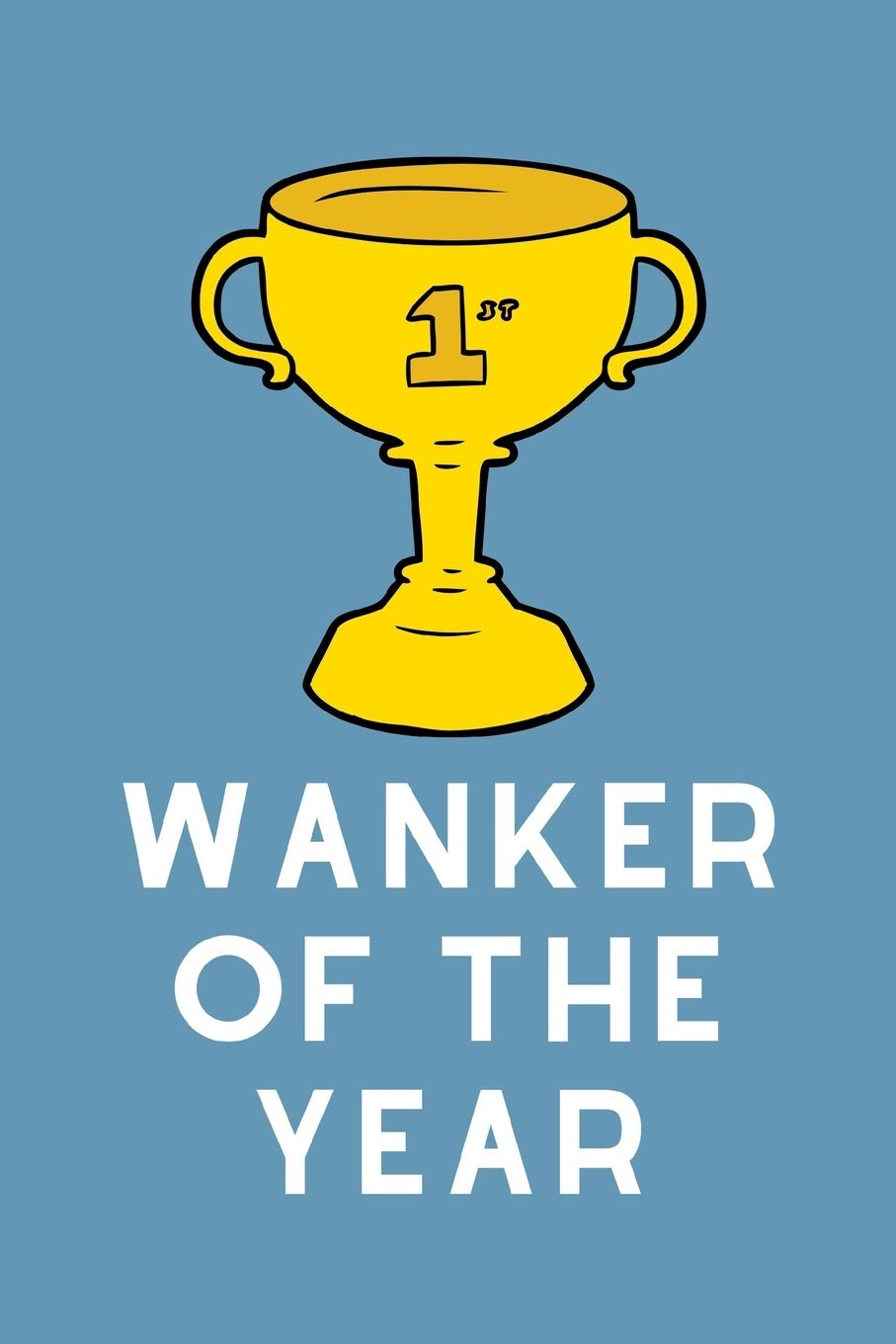Wanker Of The Year: Lined Funny Office Award Notebook, Journal, notepad to write in. Funny gift or alternative to a card