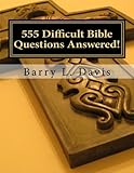 555 Difficult Bible Questions Answered!: A Resource Manual for those looking for Answers.