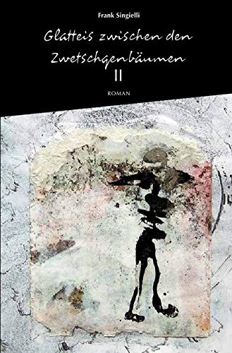 Glatteis zwischen den Zwetschgenbäumen / Glatteis zwischen den Zwetschgenbäumen, Zweiter Band: Ein autobiografischer Roman