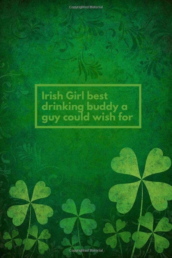 Irish Girl Best Drinking Buddy A Guy Could Wish For: Happy 17th March Journal / Irish Girl Best Drinking Buddy A Guy Could Wish For St Patricks Day ... Day / 120 Pages, 6x9, Soft Cover, Matte Fini