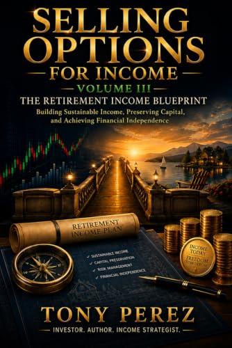 Selling Options for Income, Volume III: The Retirement Income Blueprint: Building Sustainable Income, Preserving Capital, and Achieving Financial Independence (The Options Income Series) image 2