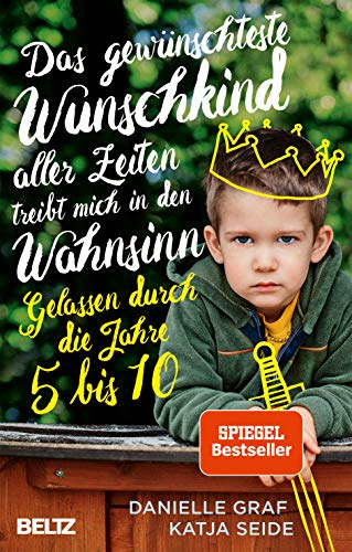 Das gewünschteste Wunschkind aller Zeiten treibt mich in den Wahnsinn: Gelassen durch die Jahre 5 b