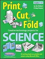 Print Cut and Fold :Creative Technology Projects for Science 1589128303 Book Cover