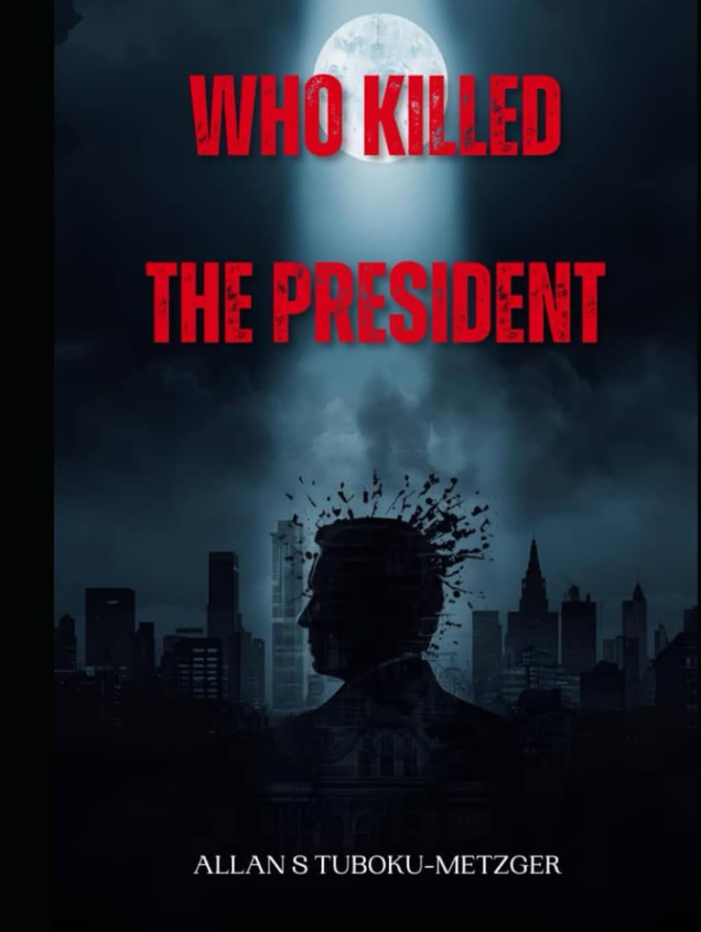 WHO KILLED THE PRESIDENT: Betrayal in High Places