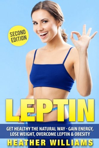 Leptin: Get Healthy the Natural Way - Gain Energy, Lose We