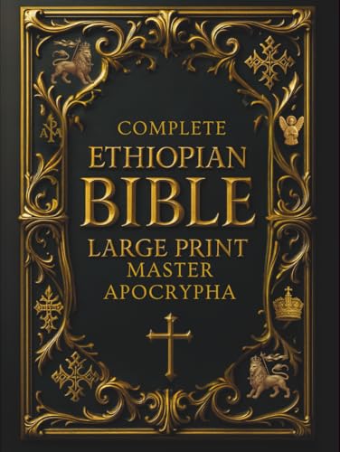 Ethiopian Bible in English Complete (Large Print) – Illustrated & Annotated: Master Apocrypha and Deuterocanonical Texts, including 1 Enoch, Jubilees, ... of the Covenant, and Other Lost Scriptures