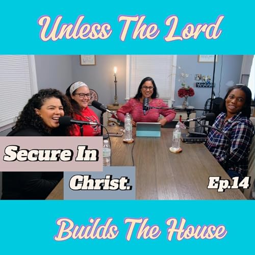 Secure In Christ | Unless The Lord Builds The House