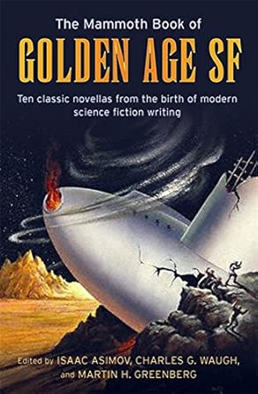 The Mammoth Book of Golden Age Science Fiction: Ten Classic Stories from the Birth of Modern Science Fiction Writing-Wow! eBook