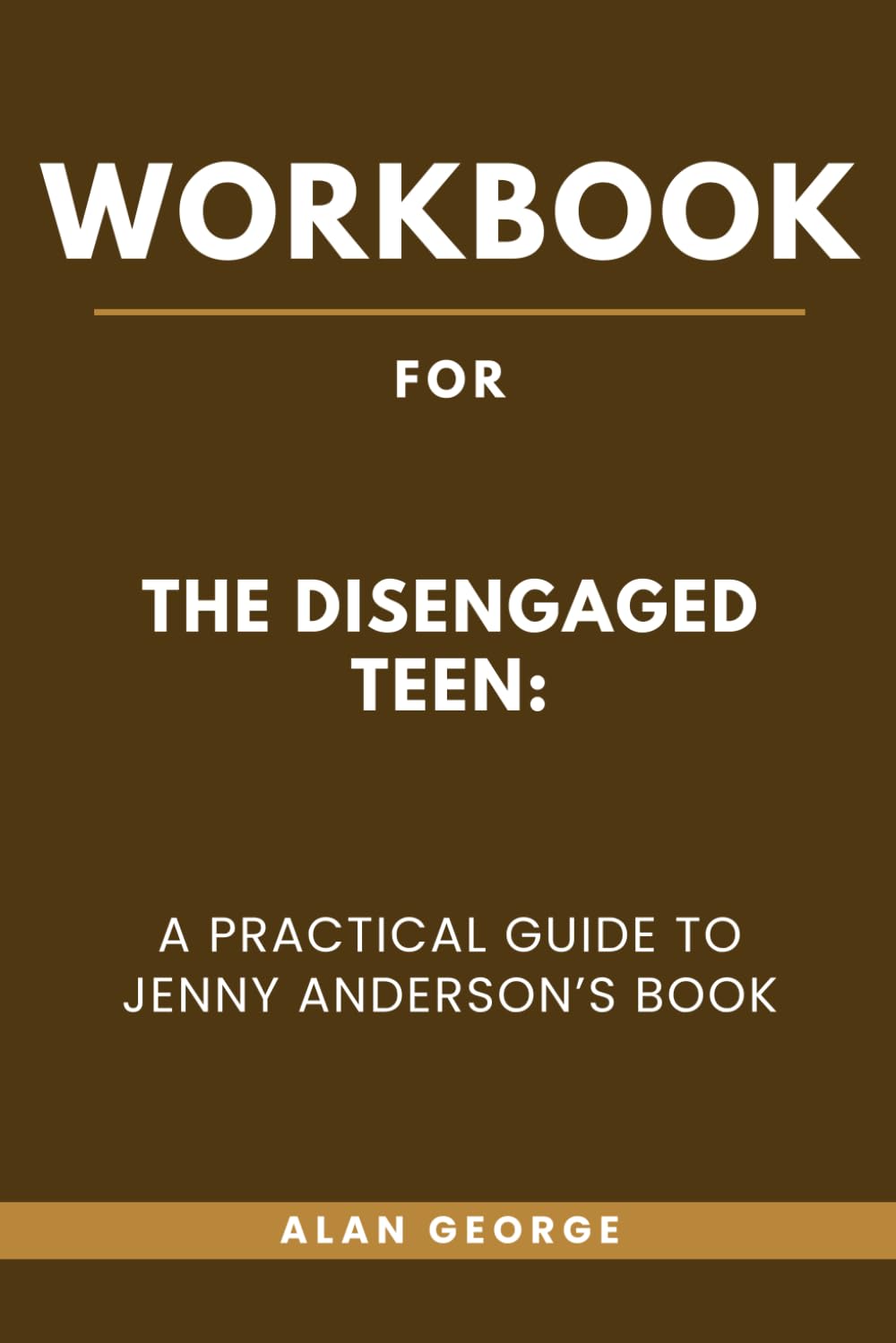 Workbook for The Disengaged Teen: A Practical Guide to Jenny Anderson’s Book
