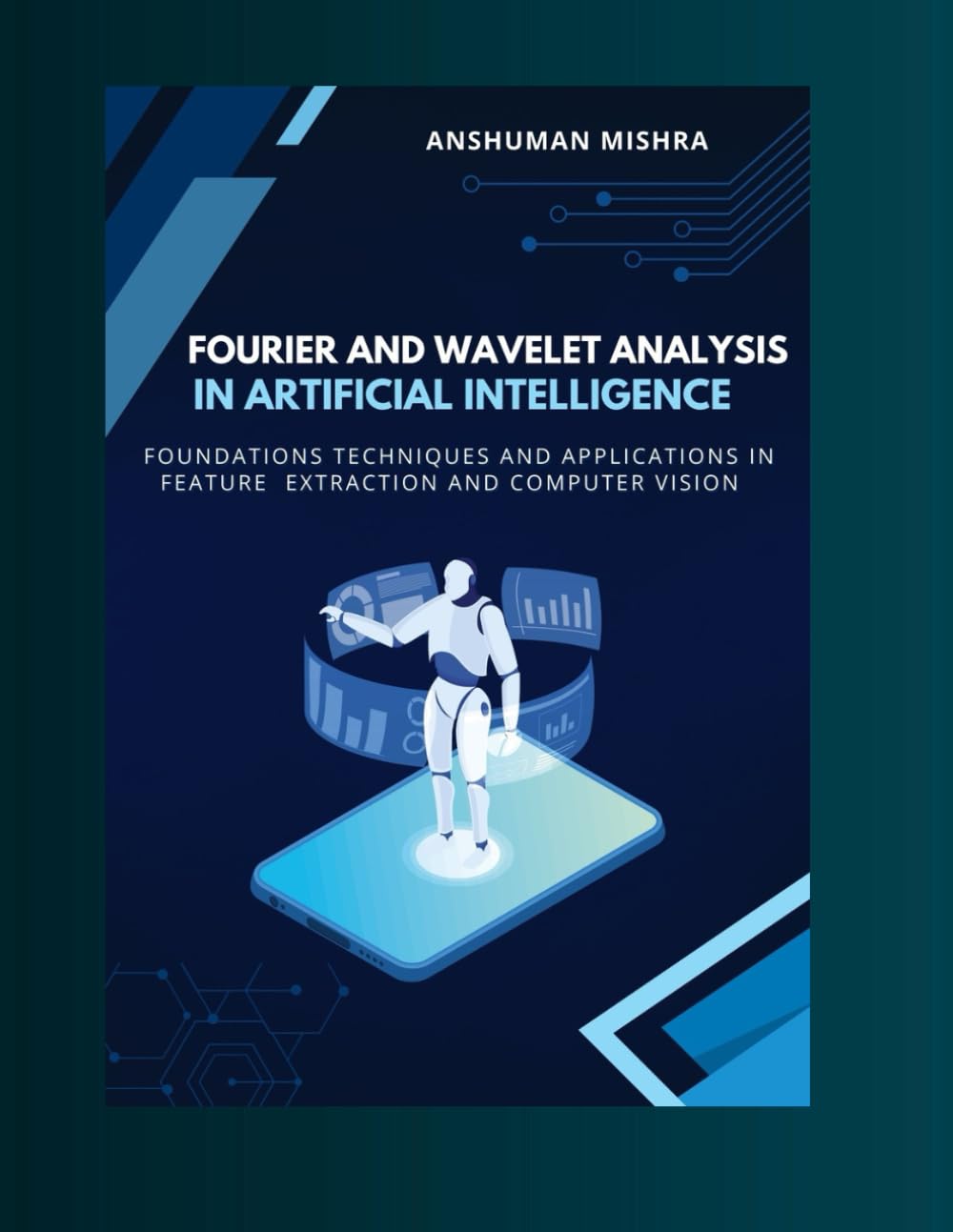 Fourier and wavelet analysis in artificial intelligence: Foundations techniques and applications in feature extraction and computer vision (Math and Artificial Intelligence)