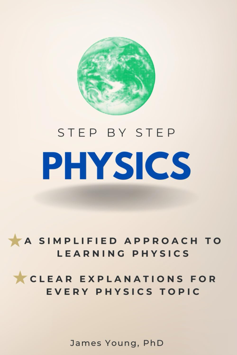 Physics Step-by-Step: A Simplified Approach to Learning Physics: Clear Explanations for Every Physics Topic