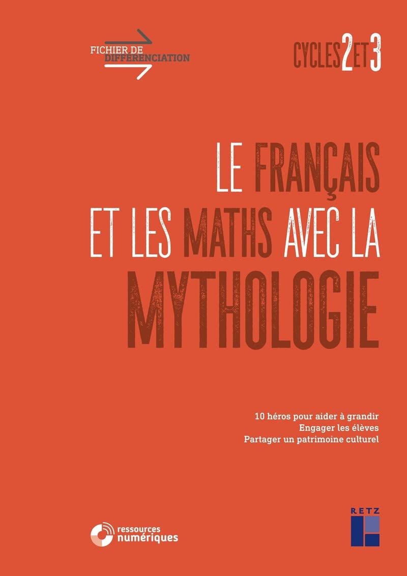 Le Français et les maths avec la mythologie Cycles 2 et 3 + Téléchargement: 10 héros pour aider à grandir, engager les élèves, partager un patrimoine culturel