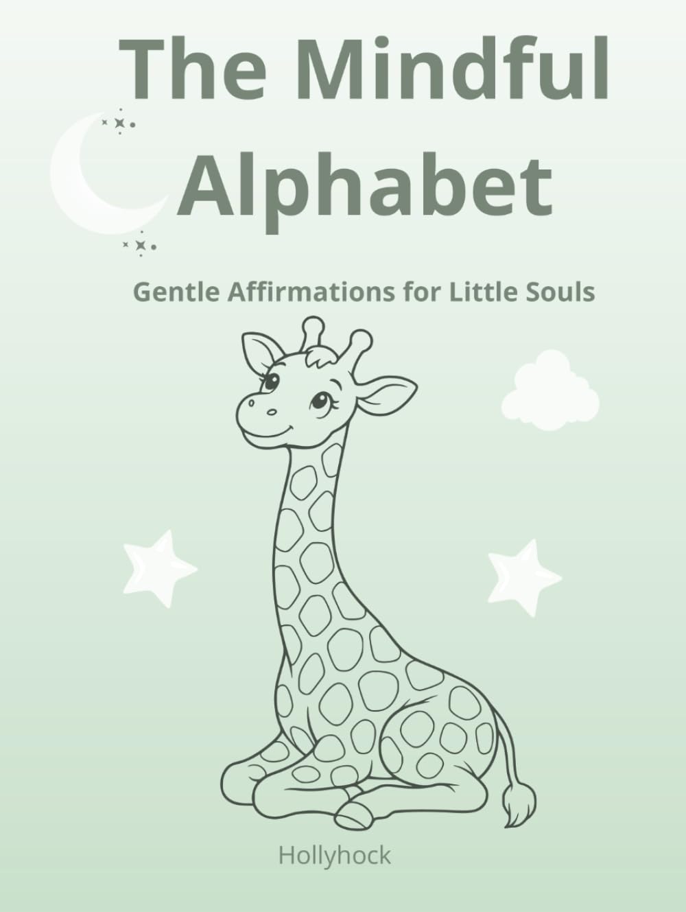 The Mindful Alphabet: Gentle Affirmations For Little Souls / A Mindful Coloring Book for Kids