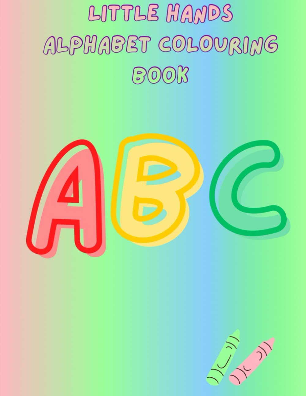 Little Hands Alphabet Colouring Book: Fun A–Z Letters and Pictures for Kids Ages 3–5