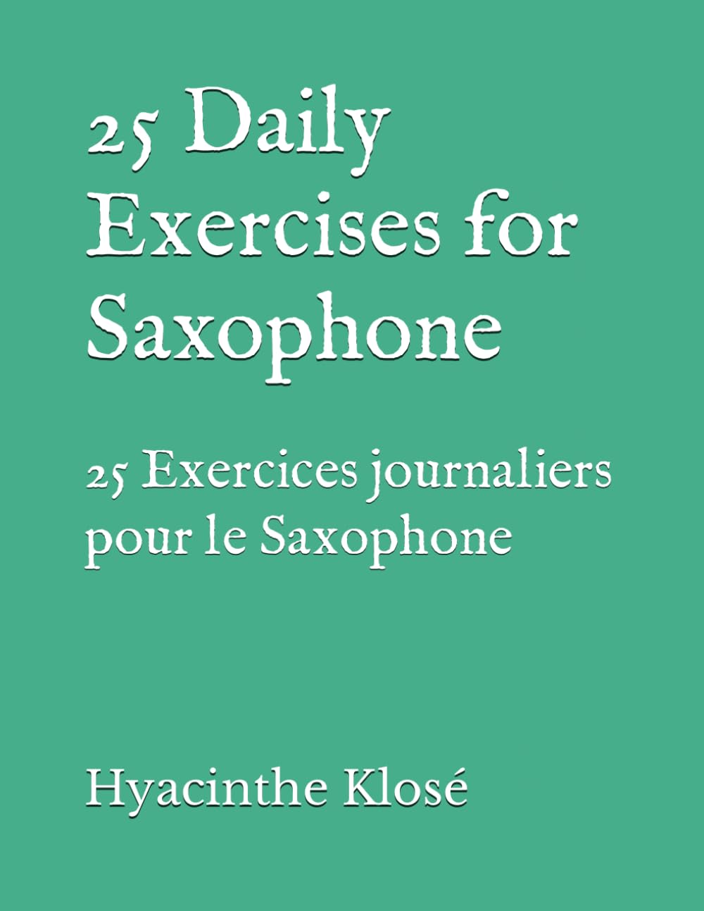 25 Daily Exercises for Saxophone: 25 Exercices journaliers pour le Saxophone