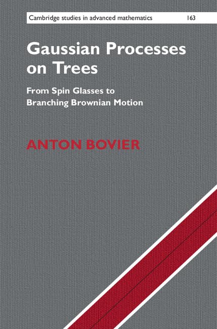 Gaussian Processes on Trees: From Spin Glasses to Branching Brownian Motion (Cambridge Studies in Advanced Mathematics, Series Number 163)