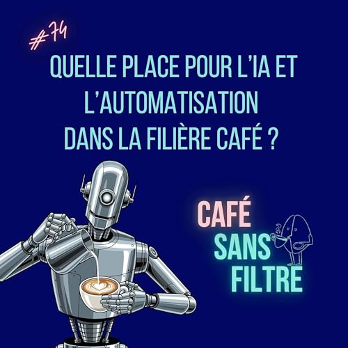 #74 Quelle place pour l'IA et l'automatisation dans la fili&egrave;re caf&eacute; ?