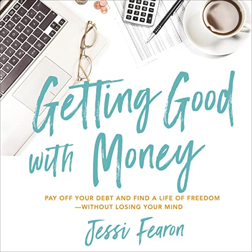 Getting Good with Money: Pay Off Your Debt and Find a Life of Freedom - Without Losing Your Mind