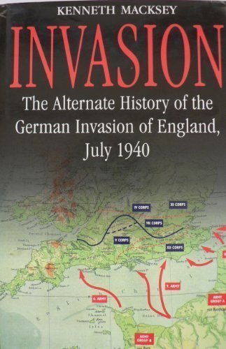 Invasion - The Alternate History of the German Invasion of England, July 1940 by Kenneth Macksey (2001-08-02)