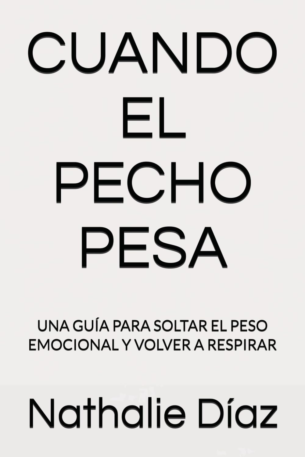 CUANDO EL PECHO PESA: UNA GUÍA PARA SOLTAR EL PESO EMOCIONAL Y VOLVER A RESPIRAR