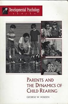 Parents and the Dynamics of Child Rearing (Developmental Psychology)