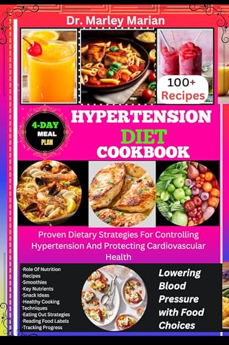 HYPERTENSION DIET COOKBOOK: Lowering Blood Pressure with Food Choices: Proven Dietary Strategies For Controlling Hypertension And Protecting Cardiovascular Health (Wholesome Wonders Cookbook Series)