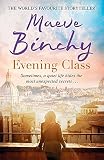 Evening Class: A heartwarming novel of friendship and support: Friendship, holidays, love – the perfect read for summer - Maeve Binchy 