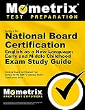 Secrets of the National Board Certification English as a New Language Early and Middle Childhood Exam Study Guide: National Board Certification Test ... the NBPTS National Board Certification Exam