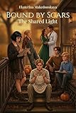 scarso  Bound by Scars: The Shared Light: A Gripping Tale of Hidden Identities, Forbidden Truths, and the Healing Power of Sanctuary (English Edition)