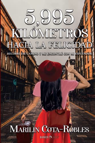 5,995 kilómetros hacia la felicidad: Recorrí ese camino y me encontré con mi esplendor (Spanish E 5,995 kilómetros hacia la felicidad: Recorrí ese camino y me encontré con mi esplendor (Spanish E