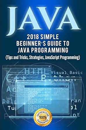 Java: Simple Beginner’s Guide to Java Programming (Tips and Tricks and ...