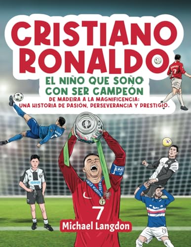 Cristiano Ronaldo: El niño que soñó con ser campeón.: De Madeira a la Magnificencia: Una histori