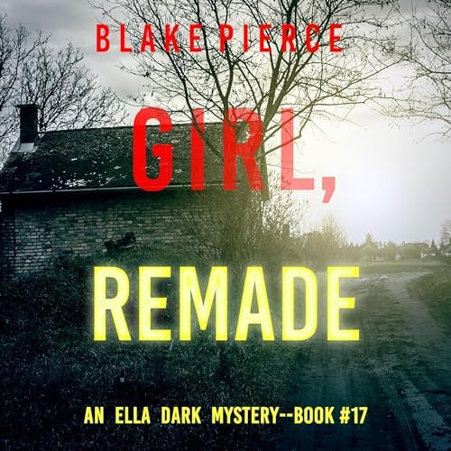 Page de couverture de Girl, Remade (An Ella Dark FBI Suspense ThrillerBook 17) Audiobook by Blake Pierce