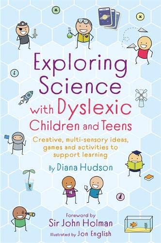 Exploring Science with Dyslexic Children and Teens: Creative, multi-sensory ideas, games and activities to support learning