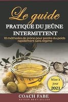 JEÛNE INTERMITTENT : LE GUIDE PRATIQUE DU JEÛNE INTERMITTENT: 10 MÉTHODES DE JEÛNE POUR PERDRE DU POIDS RAPIDEMENT SANS RÉGIME 1521796165 Book Cover