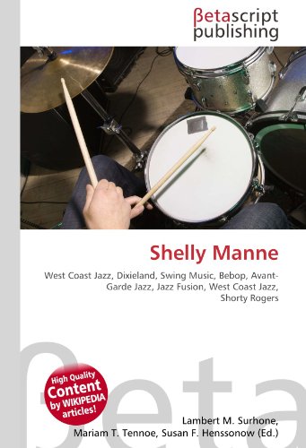 Couverture de Shelly Manne: West Coast Jazz, Dixieland, Swing Music, Bebop, Avant- Garde Jazz, Jazz Fusion, West Coast Jazz, Shorty Rogers