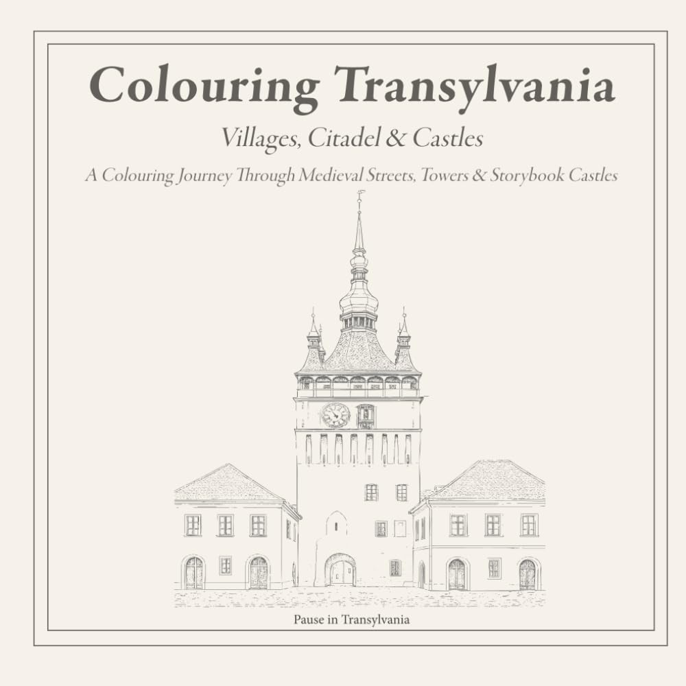 TRANSYLVANIA: Villages, Citadel & Castles: A Colouring Journey Through Medieval Streets, Towers and Storybook Castles