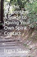Psychic Encounters - A Guide to Having Your Own Spirit Contact 1983082813 Book Cover