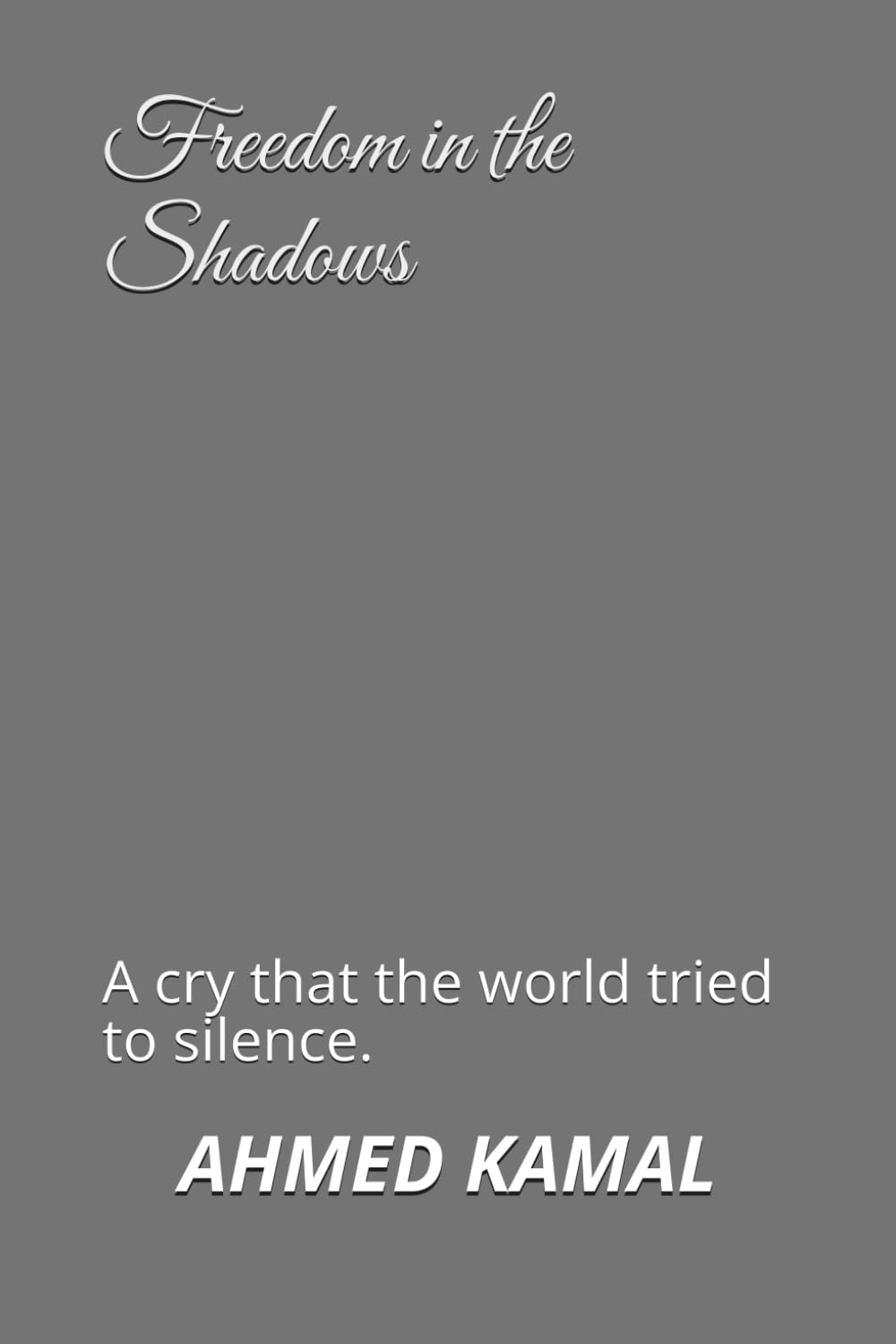 Freedom in the Shadows: A cry that the world tried to silence.