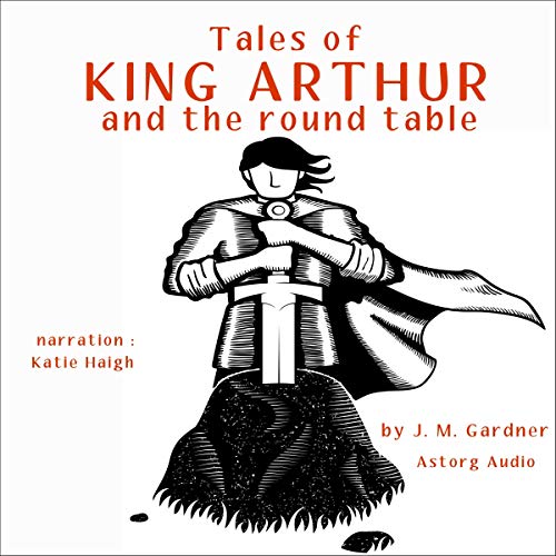 Tales of King Arthur and the Round Table by J. M. Gardner episode artwork