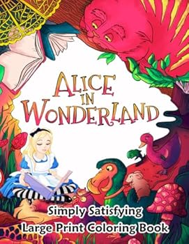 Alice in Wonderland Simply Satisfying Large Print Coloring Book: Easy Illustrations for Adults & Seniors with Alice's Adventures in Her Magical Dream World to Color | Funny Gift for Women & Men
