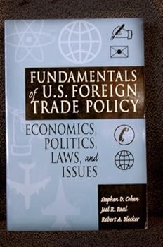 Fundamentals of U.S. Foreign Trade Policy: Economics, Politics, Laws, and Issues